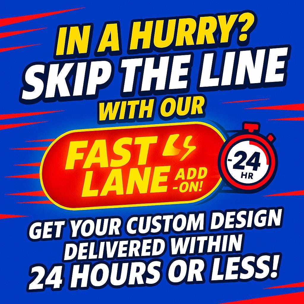 FAST LANE Add-On: Get Your Custom Design in 24 Hours or Less!
